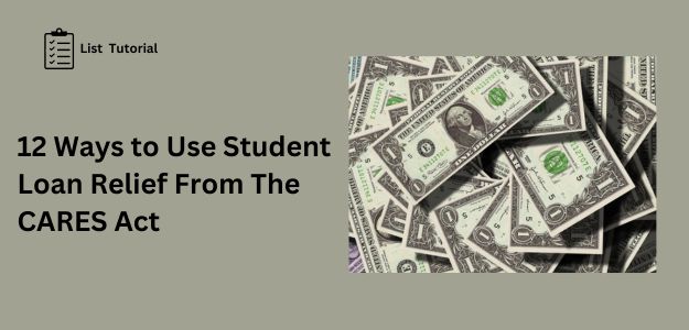 12 Ways To Use Student Loan Relief From The CARES Act