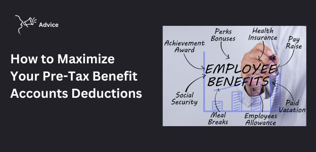 How To Maximize Your Pre-Tax Benefit Accounts Deductions
