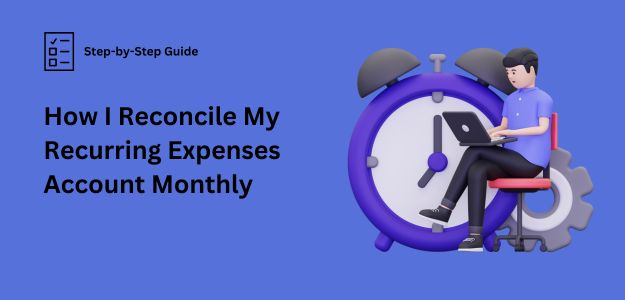 How I Reconcile My Recurring Expenses Account Monthly.