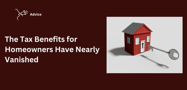 The Tax Benefits For Homeowners Have Nearly Vanished