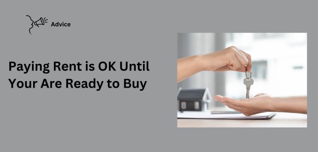 Paying Rent Is OK Until You Are Ready To Buy