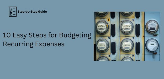 10 Easy Steps For Budgeting Recurring Expenses