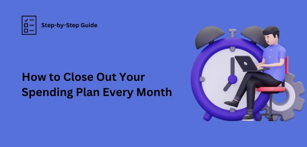 How to Close Out Your Spending Plan Every Month