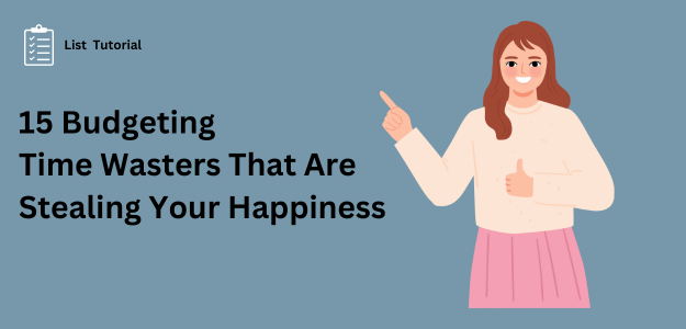 15 Budgeting Time Wasters That Are Stealing Your Happiness